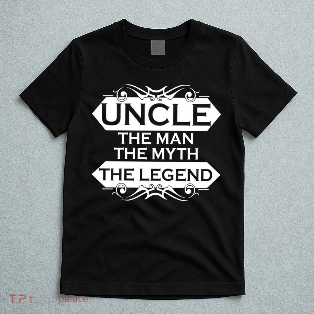 Uncle The Man The Myth The Legend T-Shirt