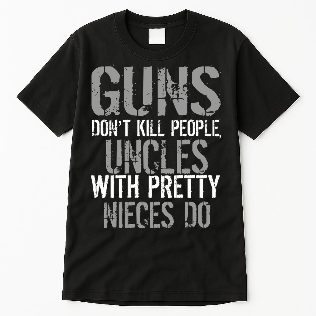 Uncles With Pretty Nieces Kill People Tall T-Shirt