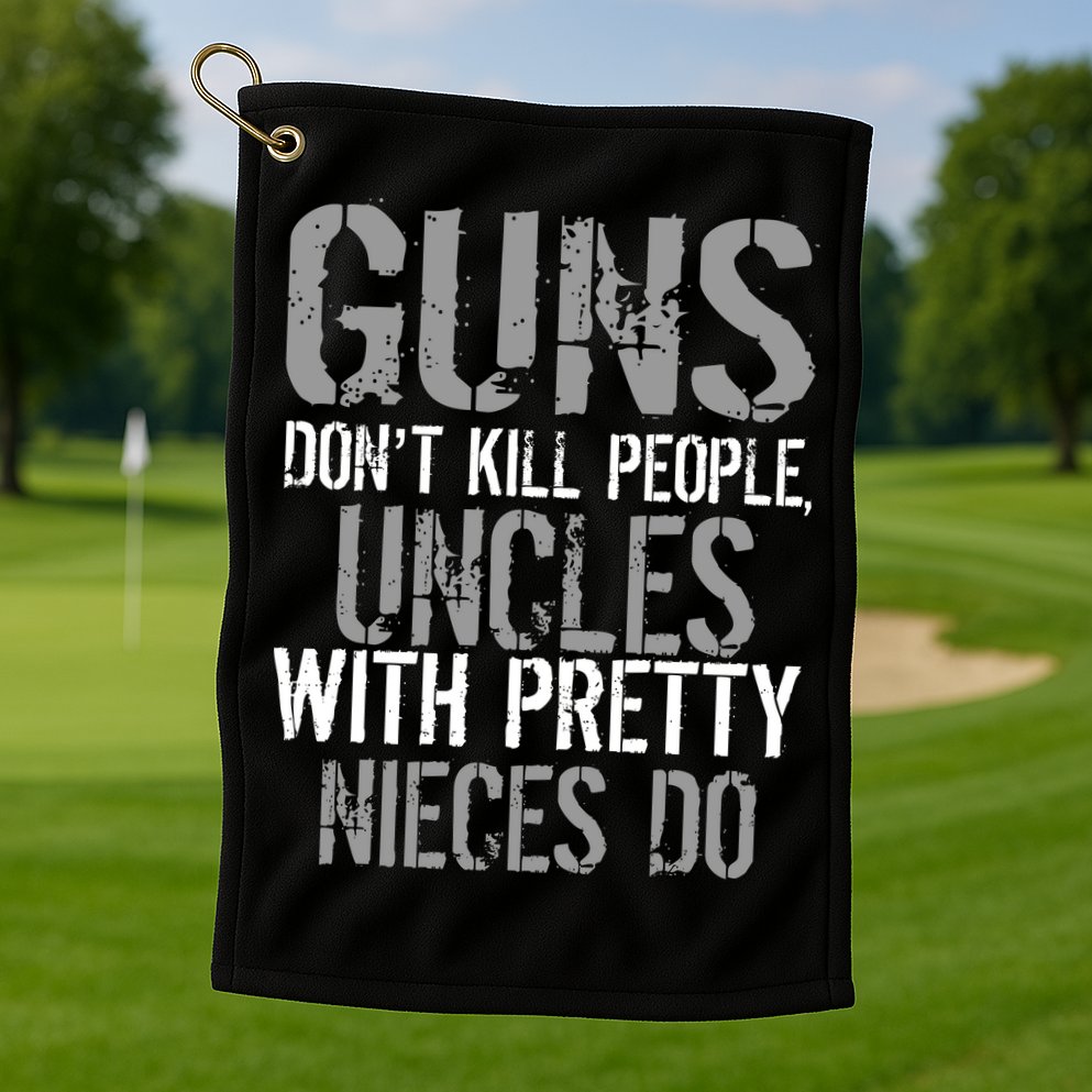 Uncles With Pretty Nieces Kill People Golf Towel