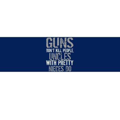 Uncles With Pretty Nieces Kill People Bumper Sticker