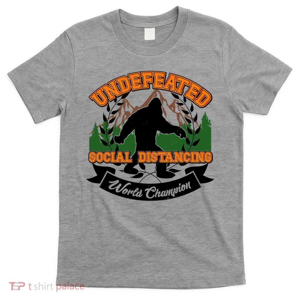 Undefeated Sasquatch Social Distancing Bigfoot T-Shirt