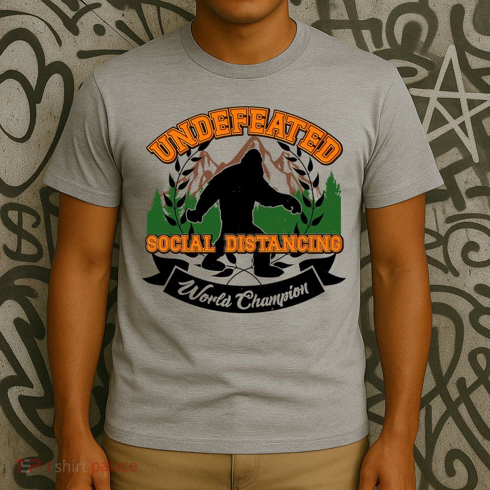 Undefeated Sasquatch Social Distancing Bigfoot T-Shirt