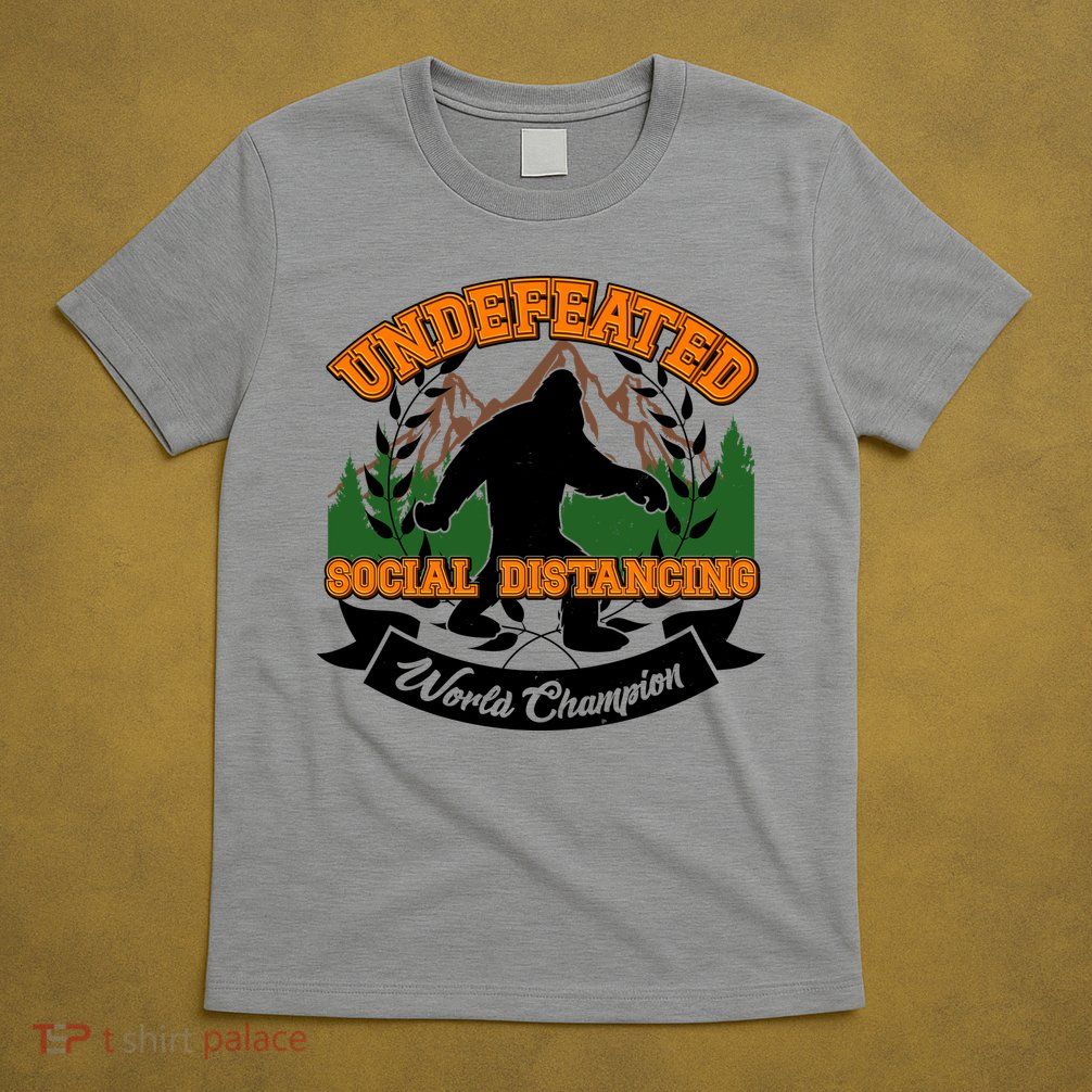 Undefeated Sasquatch Social Distancing Bigfoot T-Shirt