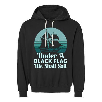 Under A Black Flag We Shall Sail Vintage Pirate Ship Motto Garment-Dyed Fleece Hoodie
