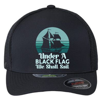 Under A Black Flag We Shall Sail Vintage Pirate Ship Motto Flexfit Unipanel Trucker Cap