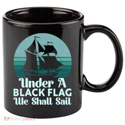 Under A Black Flag We Shall Sail Vintage Pirate Ship Motto 11oz C Handle Ceramic Mug