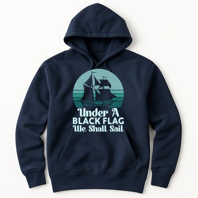 Under A Black Flag We Shall Sail Vintage Pirate Ship Motto Hoodie