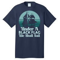 Under A Black Flag We Shall Sail Vintage Pirate Ship Motto Tall T-Shirt