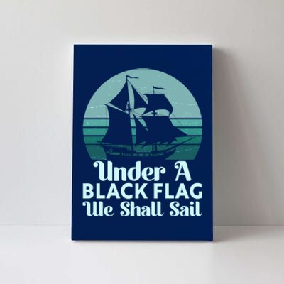 Under A Black Flag We Shall Sail Vintage Pirate Ship Motto Canvas