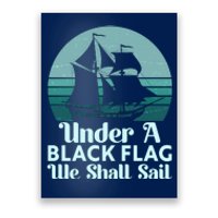 Under A Black Flag We Shall Sail Vintage Pirate Ship Motto Poster