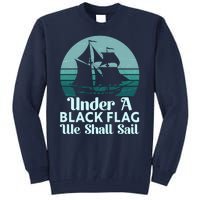 Under A Black Flag We Shall Sail Vintage Pirate Ship Motto Tall Sweatshirt