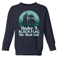 Under A Black Flag We Shall Sail Vintage Pirate Ship Motto Toddler Sweatshirt