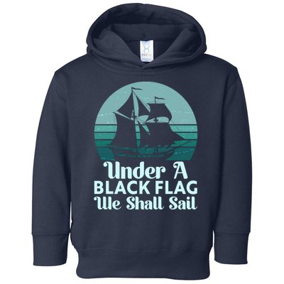 Under A Black Flag We Shall Sail Vintage Pirate Ship Motto Toddler Hoodie