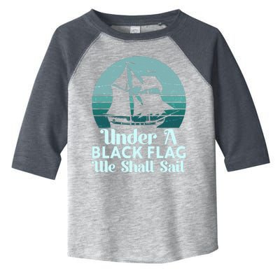 Under A Black Flag We Shall Sail Vintage Pirate Ship Motto Toddler Fine Jersey T-Shirt