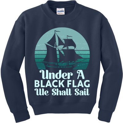 Under A Black Flag We Shall Sail Vintage Pirate Ship Motto Kids Sweatshirt