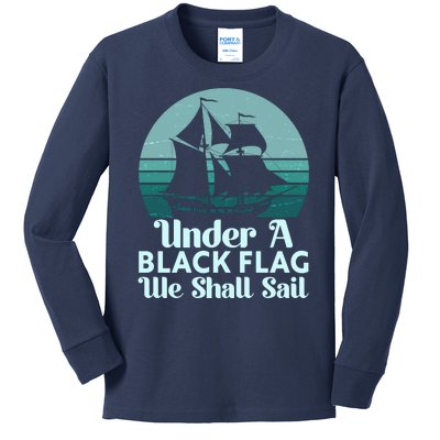 Under A Black Flag We Shall Sail Vintage Pirate Ship Motto Kids Long Sleeve Shirt