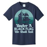 Under A Black Flag We Shall Sail Vintage Pirate Ship Motto Kids T-Shirt