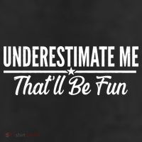 Underestimate Me That'll Be Fun 11oz C Handle Ceramic Mug