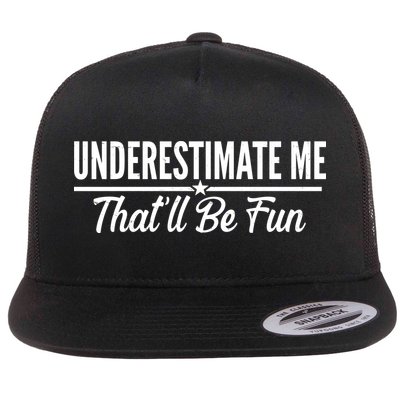 Underestimate Me That'll Be Fun Flatbill Hat