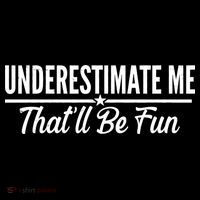 Underestimate Me That'll Be Fun Flatbill Hat