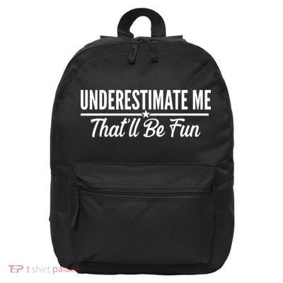 Underestimate Me That'll Be Fun 16 in Basic Backpack