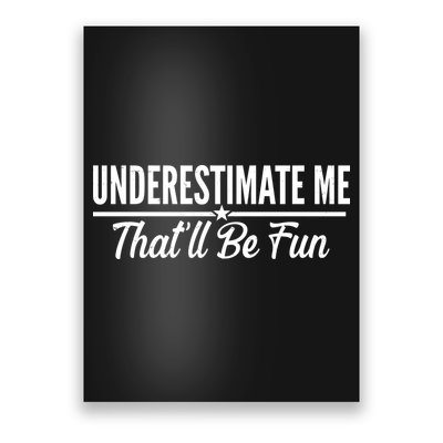Underestimate Me That'll Be Fun Poster