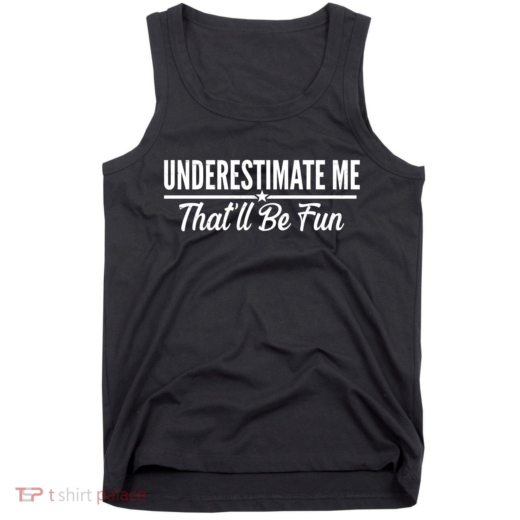 Underestimate Me That'll Be Fun Tank Top