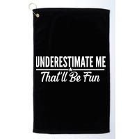 Underestimate Me That'll Be Fun Golf Towel