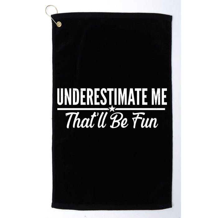 Underestimate Me That'll Be Fun Golf Towel