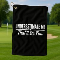 Underestimate Me That'll Be Fun Golf Towel