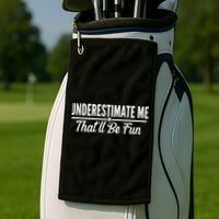Underestimate Me That'll Be Fun Golf Towel