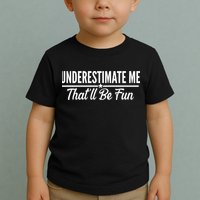 Underestimate Me That'll Be Fun Toddler T-Shirt
