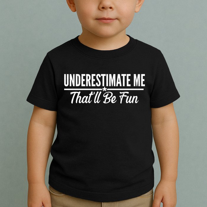 Underestimate Me That'll Be Fun Toddler T-Shirt