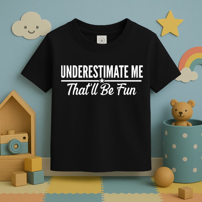 Underestimate Me That'll Be Fun Toddler T-Shirt
