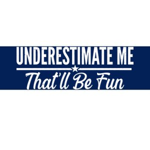 Underestimate Me That'll Be Fun Bumper Sticker