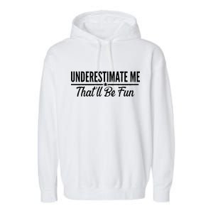 Underestimate Me That'll Be Fun Garment-Dyed Fleece Hoodie