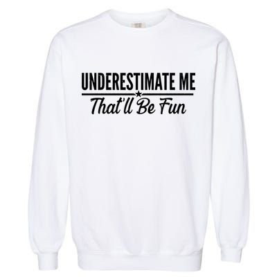 Underestimate Me That'll Be Fun Garment-Dyed Sweatshirt