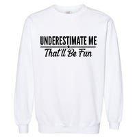 Underestimate Me That'll Be Fun Garment-Dyed Sweatshirt