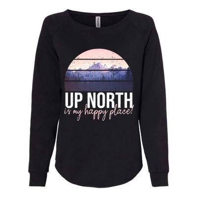 Up North Is My Happy Place Fun Summertime Statet T Cute Gift Womens California Wash Sweatshirt