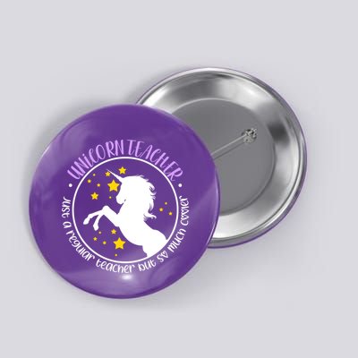 Unicorn Teacher Just A Regular Teacher But So Much Cooler Button