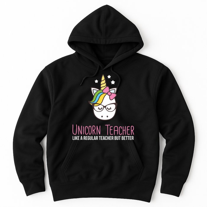 Unicorn Teacher Like A Regular Teacher But Better Hoodie