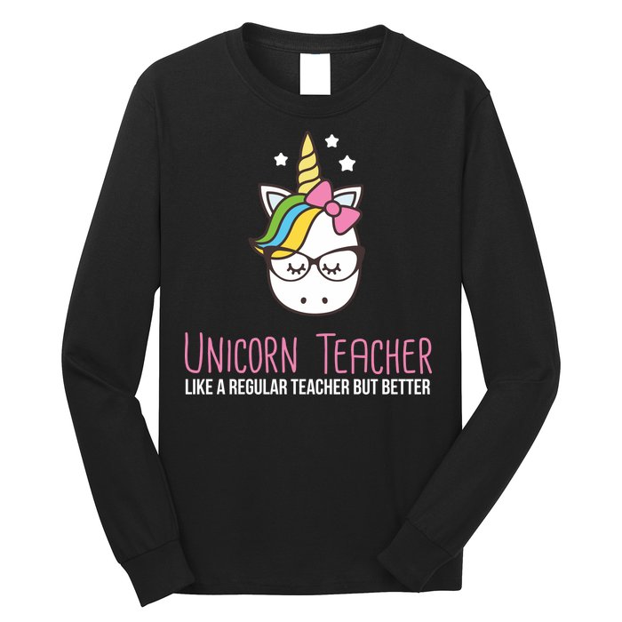 Unicorn Teacher Like A Regular Teacher But Better Long Sleeve Shirt