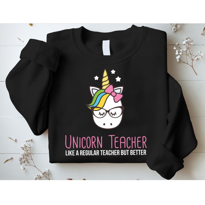 Unicorn Teacher Like A Regular Teacher But Better Sweatshirt