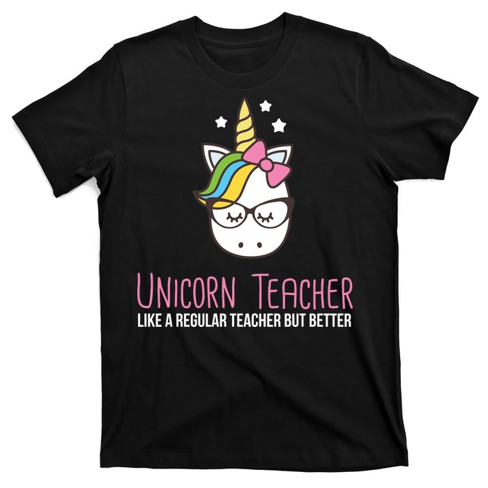 Unicorn Teacher Like A Regular Teacher But Better T-Shirt