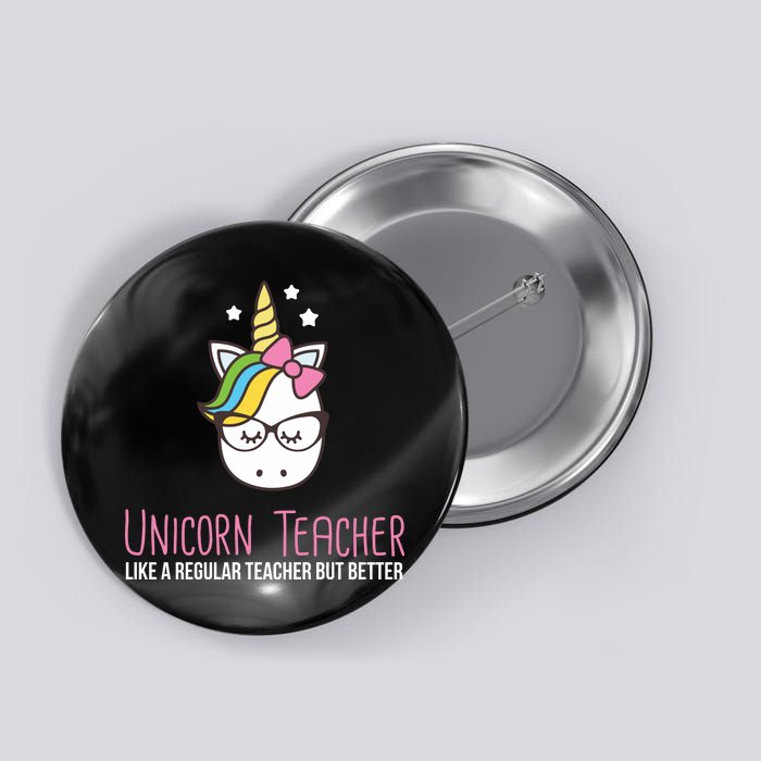 Unicorn Teacher Like A Regular Teacher But Better Button