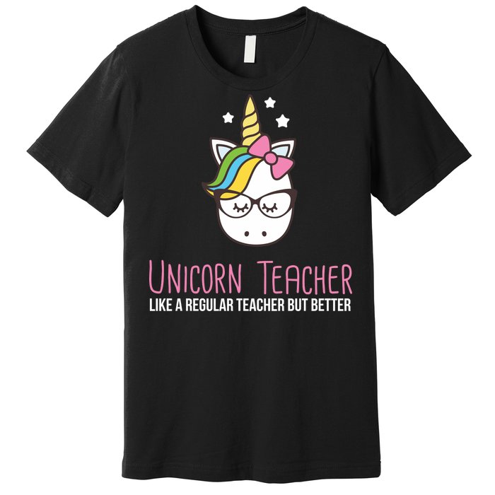 Unicorn Teacher Like A Regular Teacher But Better Premium T-Shirt