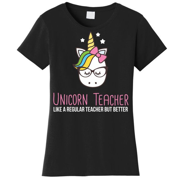 Unicorn Teacher Like A Regular Teacher But Better Women's T-Shirt