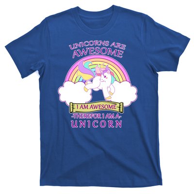 Unicorns Are Awesome Therefor I Am S Unicorn T-Shirt