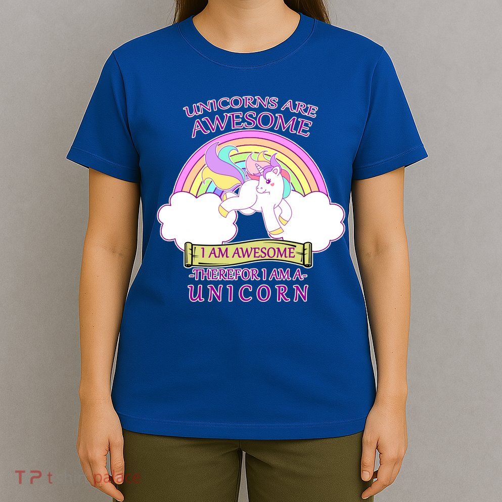 Unicorns Are Awesome Therefor I Am S Unicorn T-Shirt