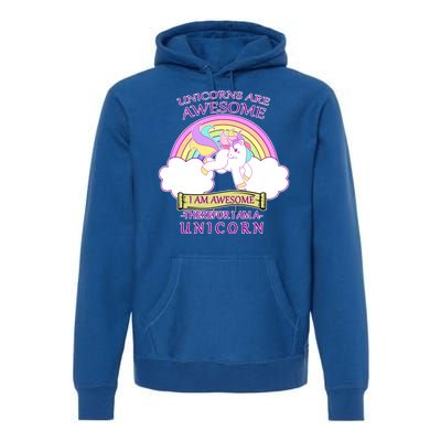 Unicorns Are Awesome Therefor I Am S Unicorn Premium Hoodie